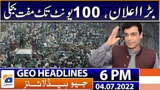 Geo News Headlines Today 6 PM | Hamza Shahbaz - Free Electricity | 4 July 2022