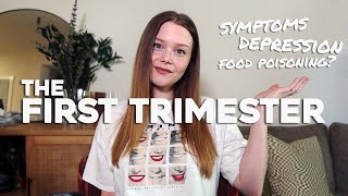 first trimester recap | symptoms, depression, food poisoning??