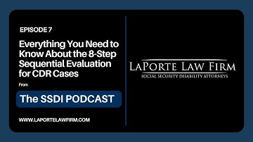 The SSDI Podcast - EP 7: Everything You Need to Know Abt the 8 Step Sequential Evaluation for CDR