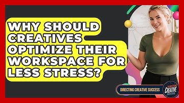 Why Should Creatives Optimize Their Workspace For Less Stress? - Directing Creative Success