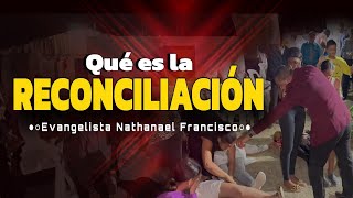 El Impresionante Misterio De la Reconciliación | Evangelista Nathanael Francisco