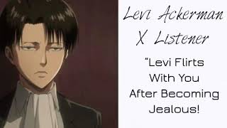 Levi Ackerman X Listener (Anime ASMR) “Levi Flirts With You After Becoming Jealous!”