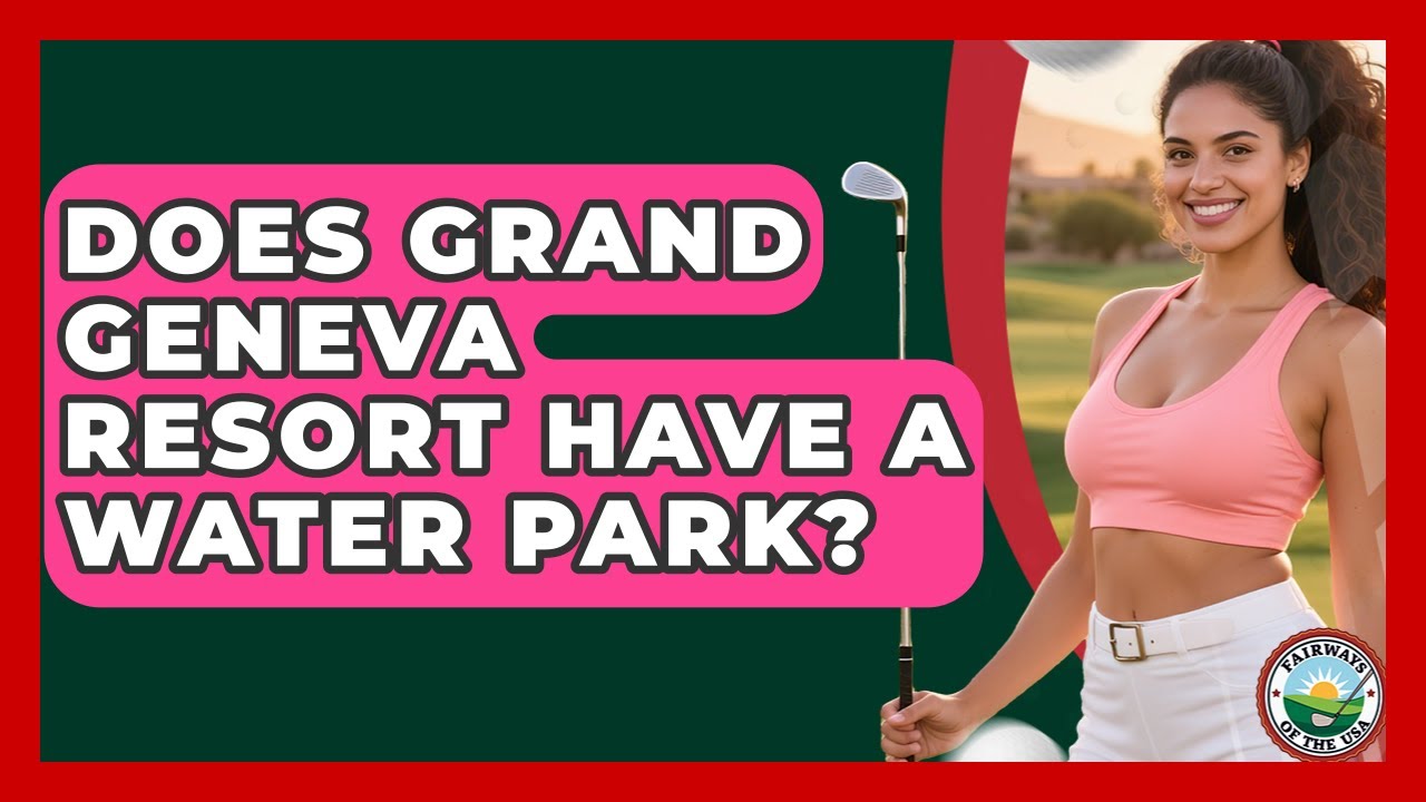 Does Grand Geneva Resort Have A Water Park? - Fairways of the USA