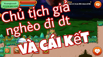 Ngọc rồng online — Chủ tịch giả nghèo đi dt và cái kết # Đừng bao giờ coi thường người khác