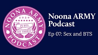 Ep 07: Sex and BTS | Noona ARMY Podcast