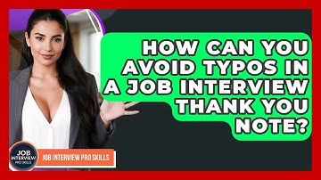 How Can You Avoid Typos In A Job Interview Thank You Note? - Job Interview Pro Skills