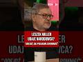 LESZEK MILLER udaje narodowca? "Odejdź, daj Polakom zapomnieć"