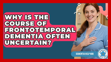 Why Is The Course Of Frontotemporal Dementia Often Uncertain? - Test