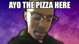 AYO THE PIZZA HERE