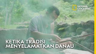 Tradisi Leluhur Yang Menyelamatkan Danau National Geographic Indonesia