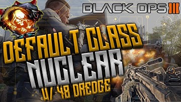 BLACK OPS 3: "DEFAULT CLASS NUCLEAR w/ 48 DREDGE" - UNIQUE DEFAULT CLASS NUCLEAR