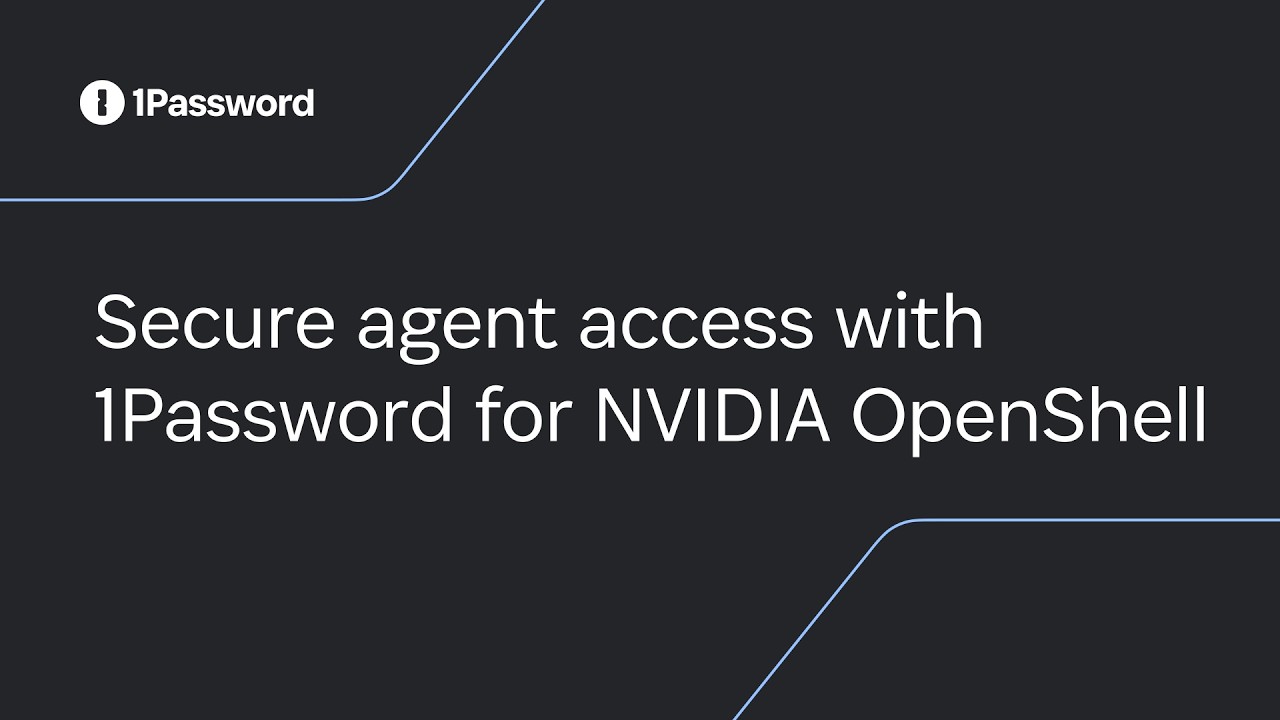 1Password for NVIDIA OpenShell: Give Agents Access Without Giving Them the Keys