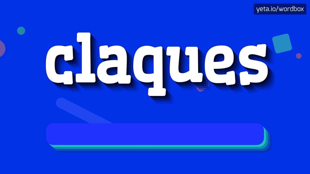 КАК СКАЗАТЬ КЛАК? (HOW TO SAY CLAQUES?)