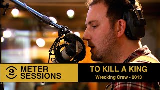 To Kill A King - Wrecking Crew (Live on 2 Meter Sessions, 2013)