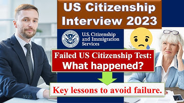 US Citizenship Test: Discover What Went Wrong in the Failed N-400 Naturalization Interview 2023