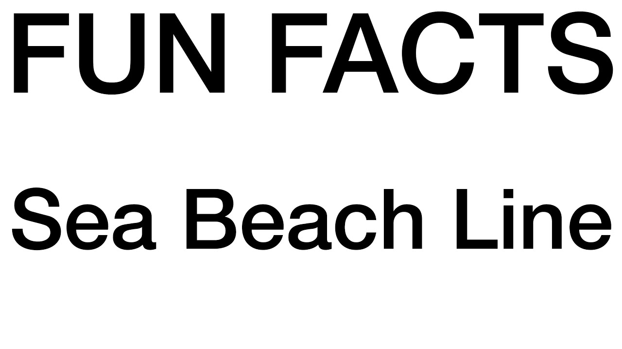 Fun Facts: Sea Beach Line