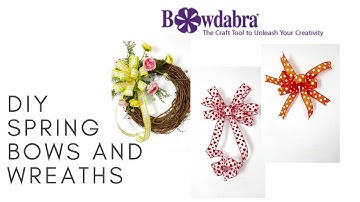 DIY Spring Bows and Wreaths Using Bowdabra