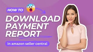 How to Download Your Payment Report in Amazon Seller Central (Step-by-Step Guide)