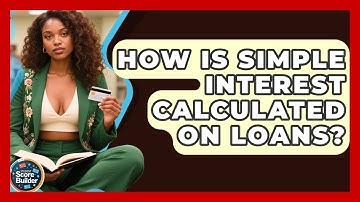 How Is Simple Interest Calculated On Loans? - Student Score Builder