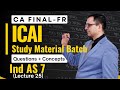 IND AS 7! Statement of Cash Flows! QUESTIONS+CONCEPTS! ICAI Study Material! CA FINAL-FR! Lecture 25!