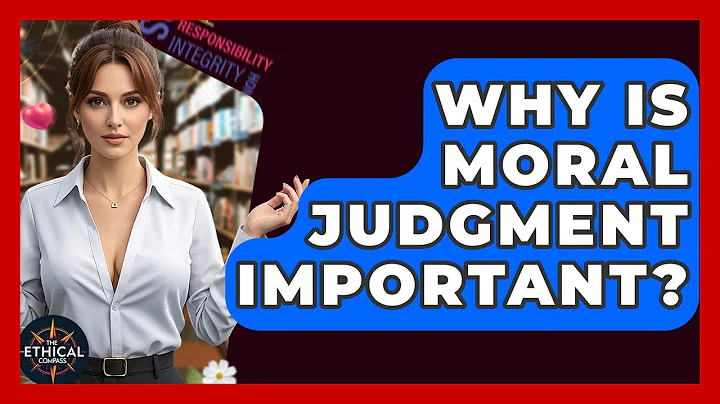 Why Is Moral Judgment Important? - The Ethical Compass