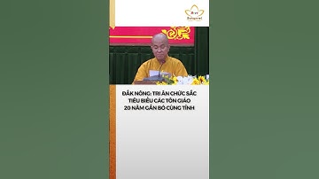 Đắk Nông: Tri ân chức sắc tiêu biểu các tôn giáo 20 năm gắn bó cùng tỉnh #bchannel