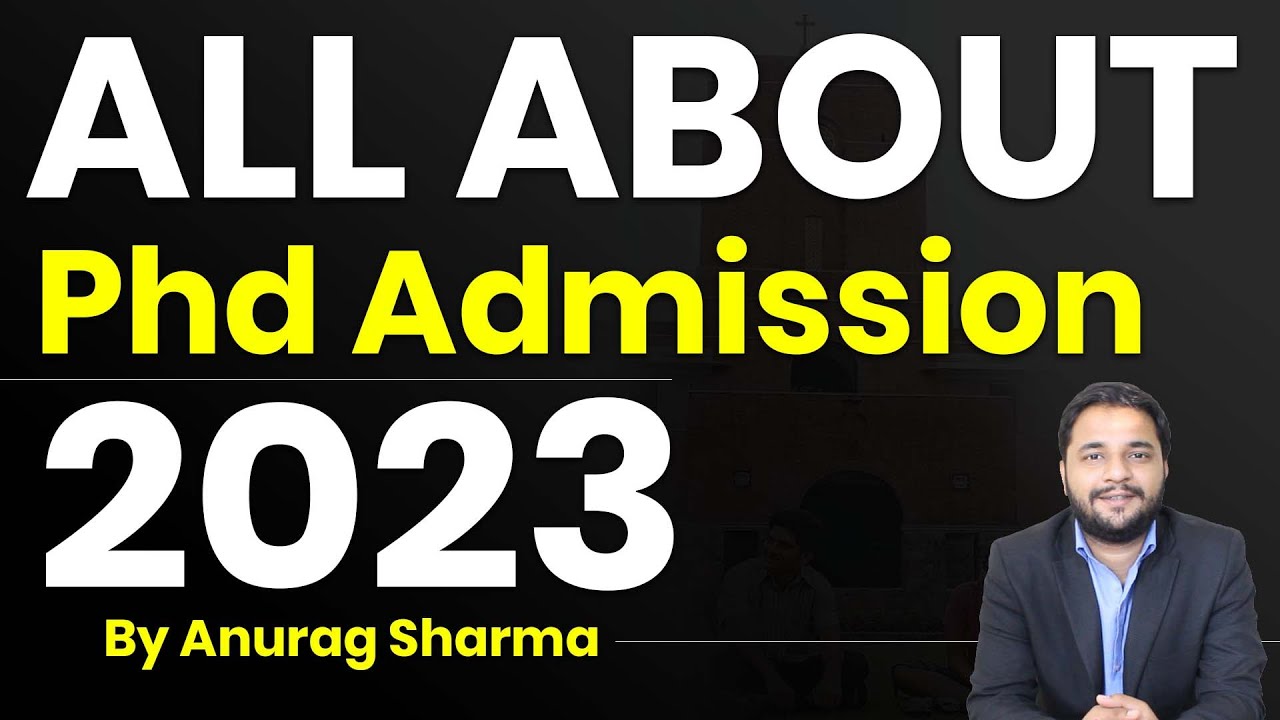 All About Phd Admission 2023 by Anurag Sharma phd application phd