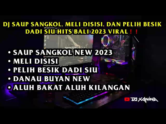 DJ SAUP SANGKOL, MELI DISISI, PELIH BESIK DADI SIU HITS BALI 2023‼️ class=