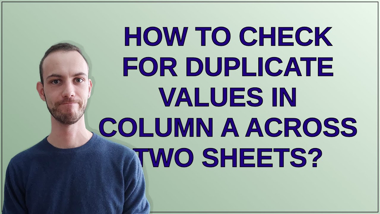 How to check for duplicate values in column A across two sheets? - YouTube