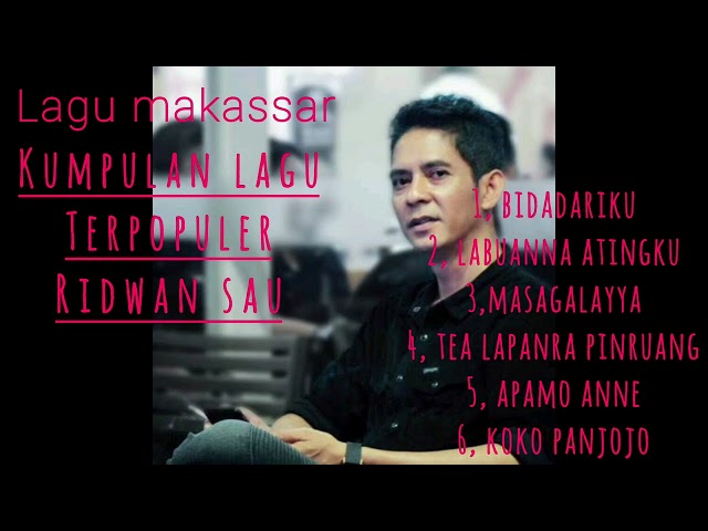 lagu makassar || Kumpulan lagu terpopuler Ridwan sau || labuanna atingku- koko panjojo class=