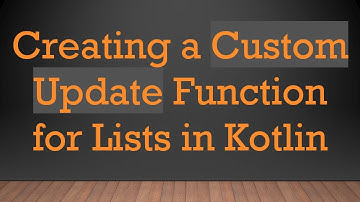 Creating a Custom Update Function for Lists in Kotlin