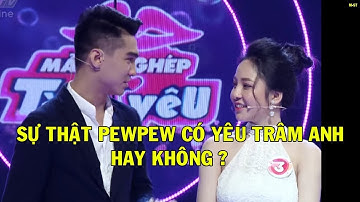 SỰ THẬT PEW PEW CÓ YÊU TRÂM ANH HAY KHÔNG ? | PVM M-ST