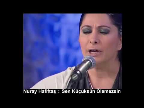 NURAY HAFİFTAŞ : SEN KÜÇÜKSÜN ÖLEMEZSİN