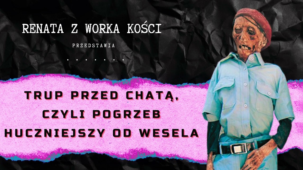 #47 Trup przed chatą, czyli pogrzeb huczniejszy od wesela