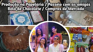 Produção na Papelaria / Passeio com as amigas / Bolo de chocolate 