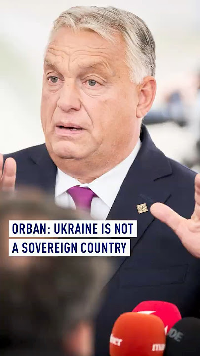 Orban: Ukraine is not a sovereign country