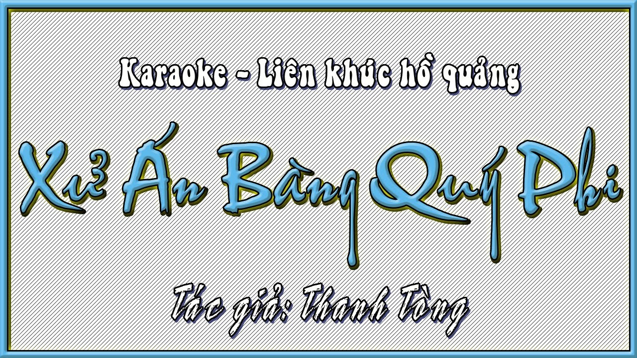 KARAOKE XỬ ÁN BÀNG QUÝ PHI | HỒ QUẢNG
