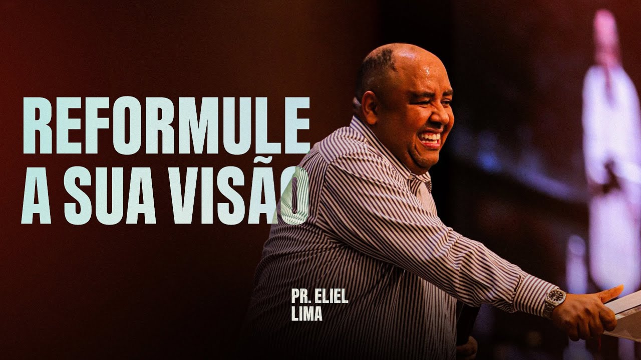 PR. ELIEL LIMA - REFORMULE A SUA VISÃO