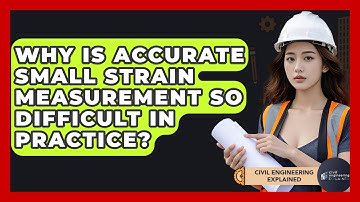 Why Is Accurate Small Strain Measurement So Difficult In Practice? - Civil Engineering Explained