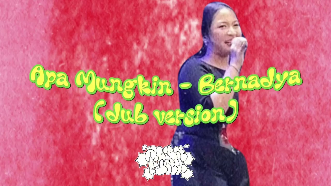 Tak Mungkin - Bernadya | Dub Version (aliennpunk edit)