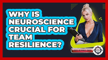 Why Is Neuroscience Crucial For Team Resilience? - Crisis Response Coach