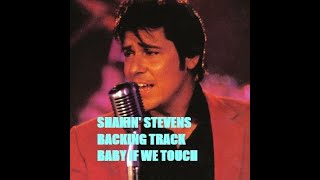 SHAKIN' STEVENS BACKING TRACK.  BABY IF WE TOUCH