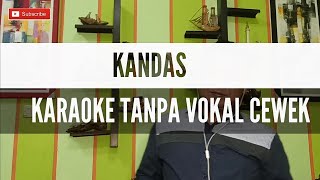 KANDAS KARAOKE TANPA VOKAL CEWEK || KANDAS KARAOKE NO VOKAL CEWEK
