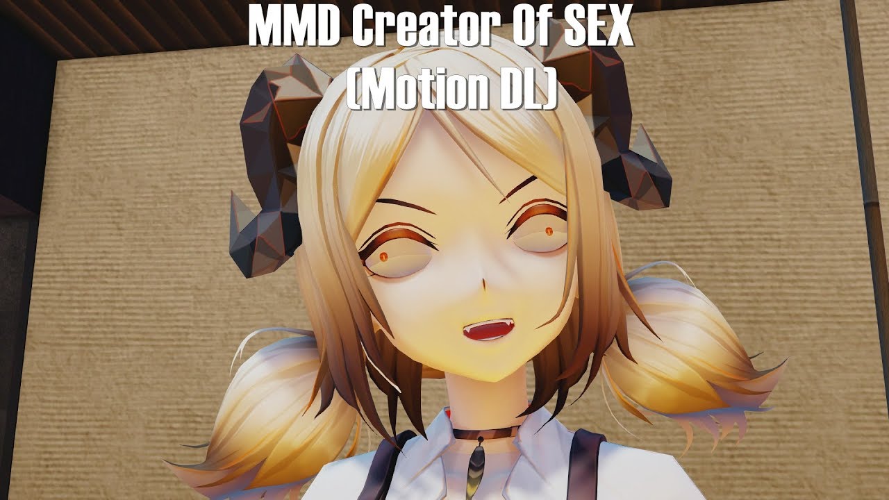 MMD Creator Of Sex (Motion DL) - YouTube.