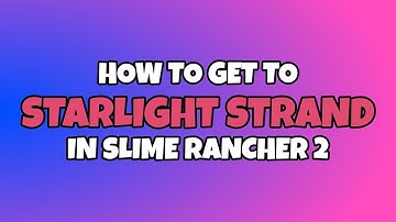 Slime Rancher 2 - How to get to Starlight Strand