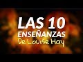 Las 10 Enseñanzas Esenciales de Louise Hay