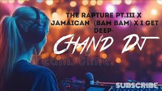 The Rapture Pt. III x Jamaican (Bam Bam) x I Get Deep | DJ Chand Mashup 2026 | Afro House Remix