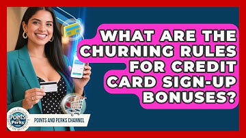 What Are The Churning Rules For Credit Card Sign-up Bonuses? - Points and Perks Channel