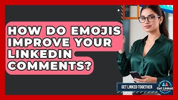 How Do Emojis Improve Your LinkedIn Comments? - Get Linked Together