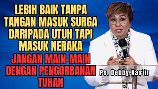 JANGAN PERMAINKAN PENGORBANAN TUHAN KEPADAMU - PS DEBBY BASJIR - EVANGELIUM